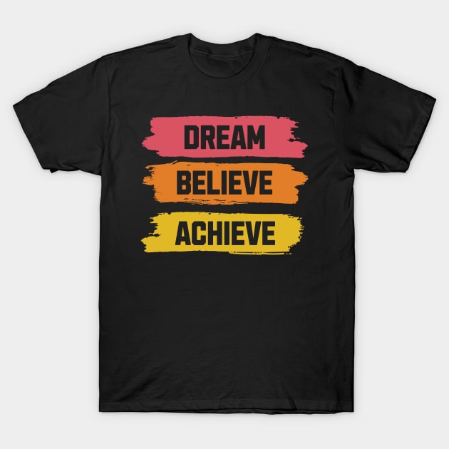 Dream, Believe, Achieve T-Shirt by Serene Lotus